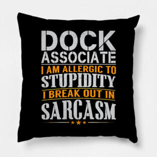 Dock Associate I Am Allergic to Stupidity I Break Out in Sarcasm Pillow