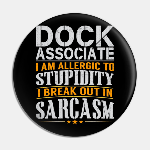 Dock Associate I Am Allergic to Stupidity I Break Out in Sarcasm Pin by belownormal