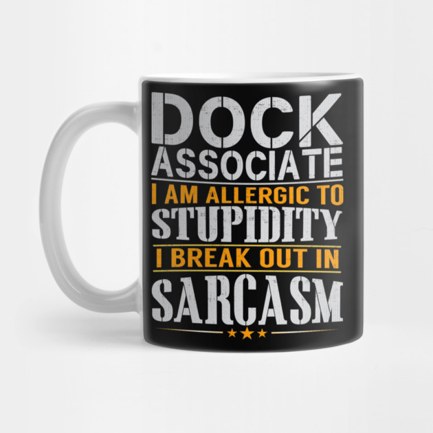 Dock Associate I Am Allergic to Stupidity I Break Out in Sarcasm by belownormal