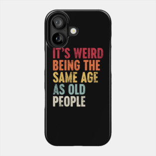 IT'S WEIRD BEING THE SAME AGE AS OLD PEOPLE SUNSET FUNNY Phone Case