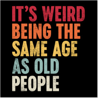 IT'S WEIRD BEING THE SAME AGE AS OLD PEOPLE SUNSET FUNNY Posters and Art