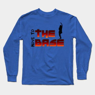 Move your Body to the BASE! Long Sleeve T-Shirt