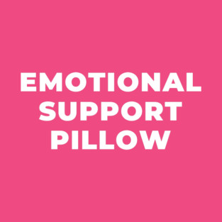Emotional Support Pillow - Hot Pink and White Text T-Shirt