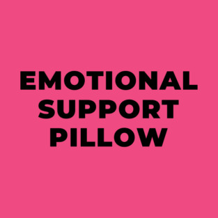 Emotional Support Pillow - Hot Pink and Black Text T-Shirt