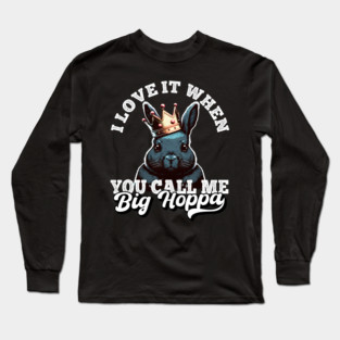 I Love It When You Call Me Big Hoppa Funny Easter Bunny Meme Long Sleeve T-Shirt