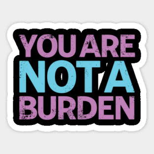 You Are Not A Burden Magnet
