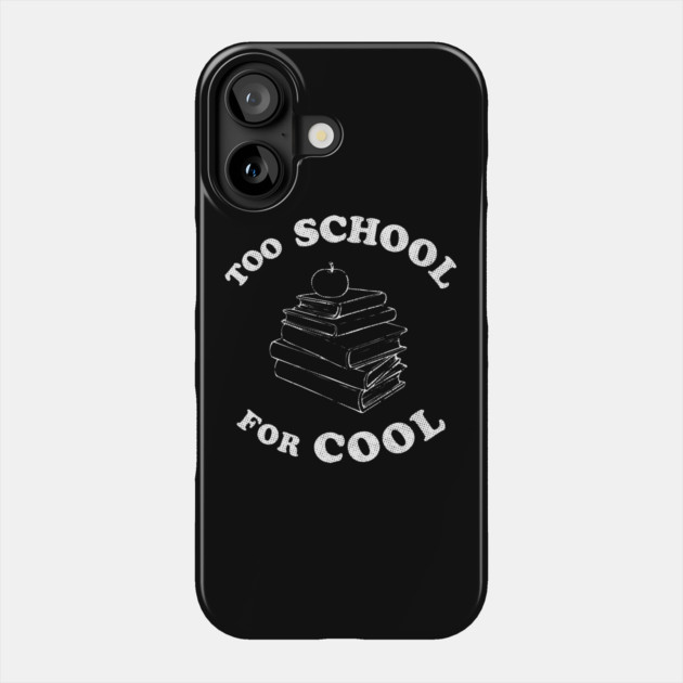 Too School for Cool Phone Case by dumbshirts