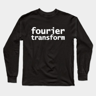 Fourier Transform Math Typography White Text Long Sleeve T-Shirt