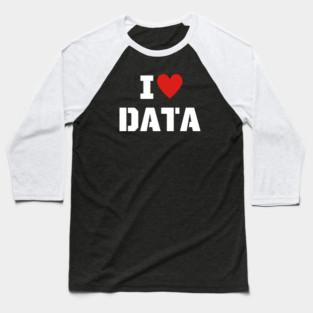 I Love data Baseball T-Shirt