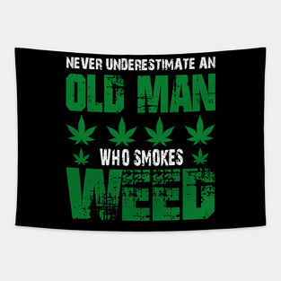 NEVER UNDERESTIMATE AN OLD MAN WHO SMOKES WEED Tapestry