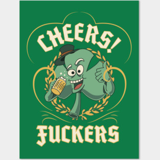 Cheers Fuckers It's Me! St Patricks Day Posters and Art
