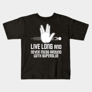 Live Long and Never Mess Around With Superglue Kids T-Shirt