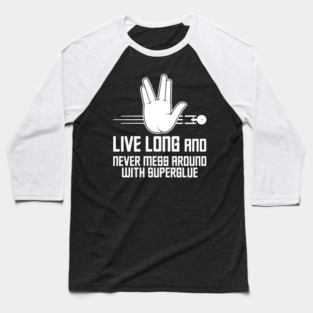 Live Long and Never Mess Around With Superglue Baseball T-Shirt