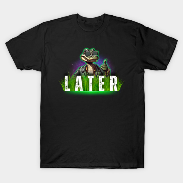 Later Gator T-Shirt by Kenny The Bartender's Tee Emporium