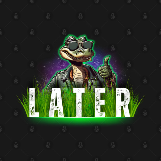 Later Gator by Kenny The Bartender's Tee Emporium