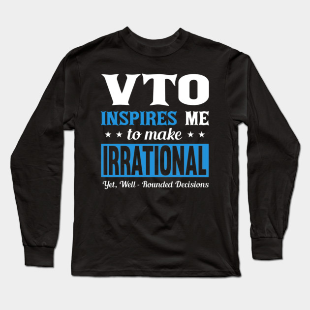 VTO Inspires Me To Make Irrational Yet Well Rounded Decisions Long Sleeve T-Shirt by belownormal