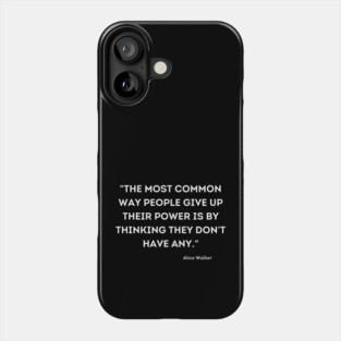 People give up their power is by thinking they don't have any, Alace Walker Phone Case