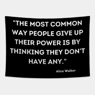 People give up their power is by thinking they don't have any, Alace Walker Tapestry