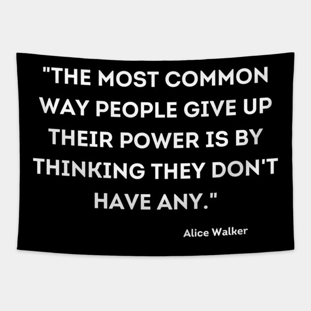 People give up their power is by thinking they don't have any, Alace Walker Tapestry by UrbanLifeApparel