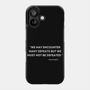 We must not be defeated.  Maya Angelou Phone Case