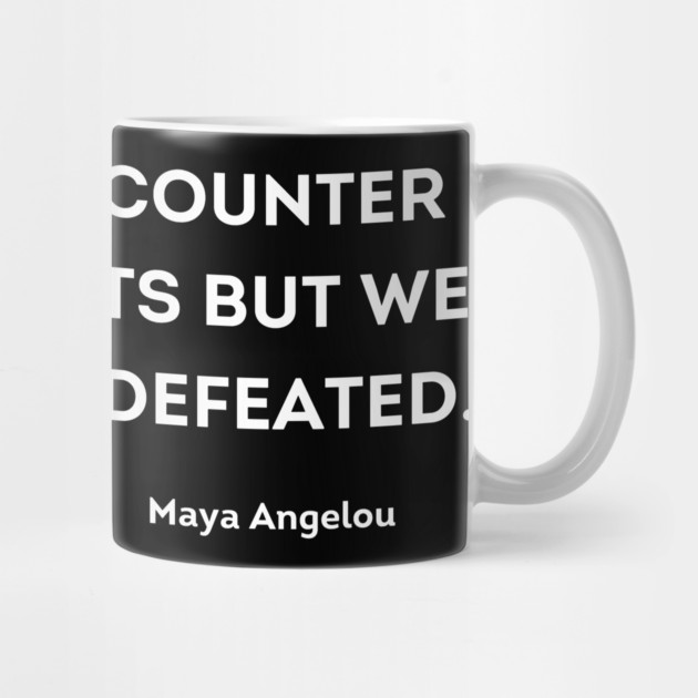 We must not be defeated.  Maya Angelou by UrbanLifeApparel