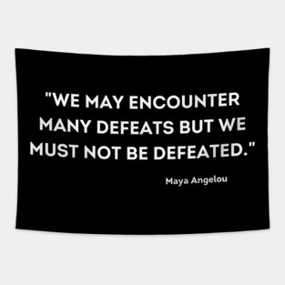 We must not be defeated.  Maya Angelou Tapestry