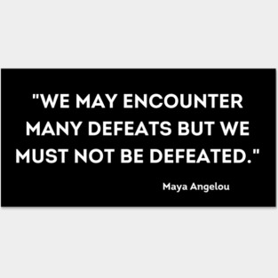 We must not be defeated.  Maya Angelou Posters and Art