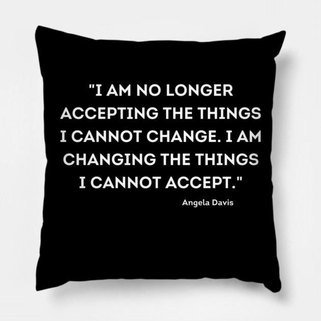 I am changing the things I cannot accept,  Angela Davis Pillow by UrbanLifeApparel