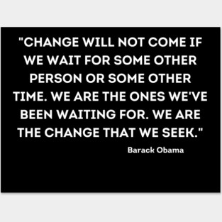 "Change will not come if we wait for some other person or some other time, Barack Obama Posters and Art
