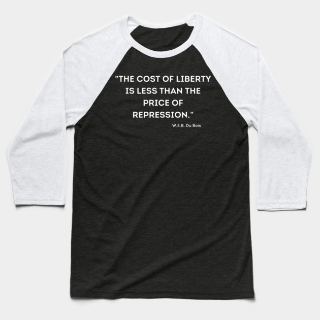 The cost of liberty is less than the price of repression. W.E.B. Du Bois Baseball T-Shirt by UrbanLifeApparel