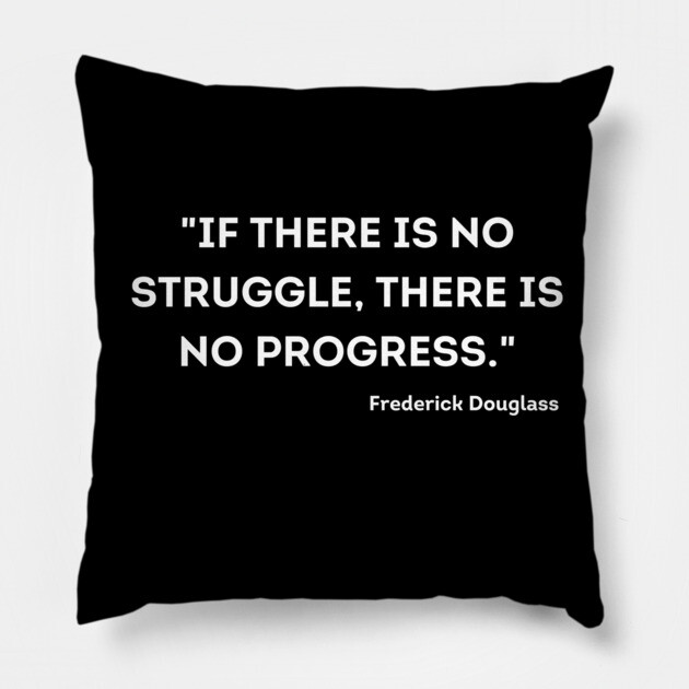 "If there is no struggle, there is no progress." Frederick Douglass Pillow by UrbanLifeApparel