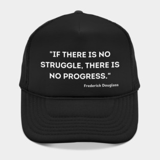 "If there is no struggle, there is no progress." Frederick Douglass Hat