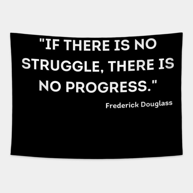 "If there is no struggle, there is no progress." Frederick Douglass Tapestry by UrbanLifeApparel