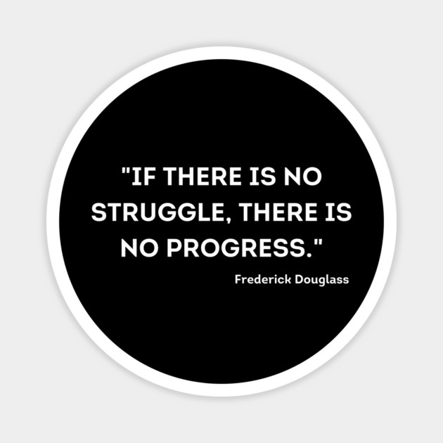 "If there is no struggle, there is no progress." Frederick Douglass Magnet by UrbanLifeApparel