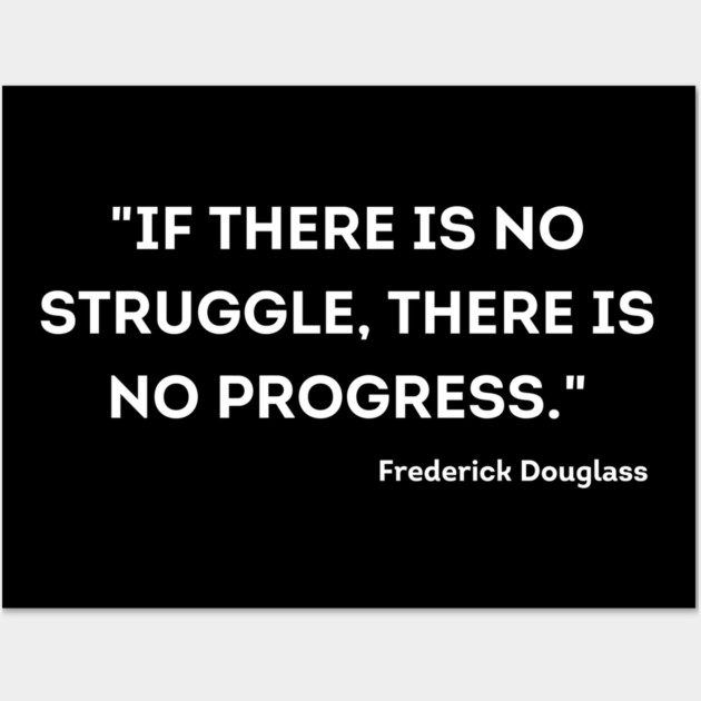 "If there is no struggle, there is no progress." Frederick Douglass Wall Art by UrbanLifeApparel