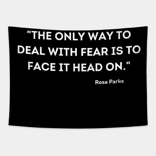 "The only way to deal with fear is to face it head on." Rosa Parks Tapestry by UrbanLifeApparel