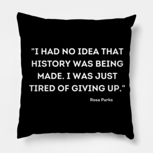 I was just tired of giving up, Rosa Parks Pillow