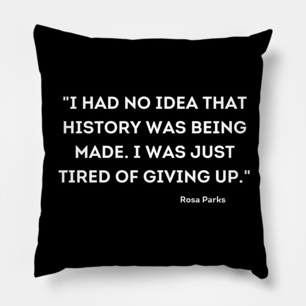 I was just tired of giving up, Rosa Parks Pillow by UrbanLifeApparel