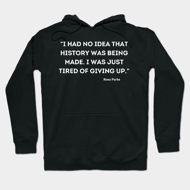 I was just tired of giving up, Rosa Parks Hoodie by UrbanLifeApparel