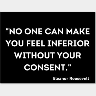 "No one can make you feel inferior without your consent." Eleanor Roosevelt Posters and Art
