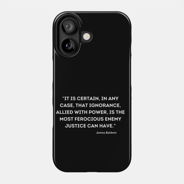 ignorance, allied with power, is the most ferocious enemy justice can have,  James Baldwin Phone Case by UrbanLifeApparel