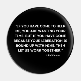 let us work together, Lilla Watson Pin