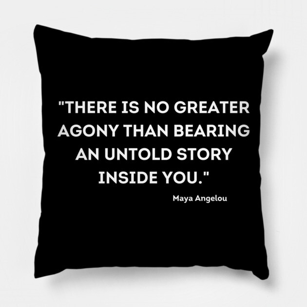 "There is no greater agony than bearing an untold story inside you." Maya Angelou Pillow by UrbanLifeApparel
