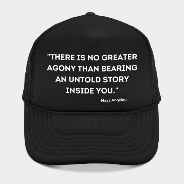 "There is no greater agony than bearing an untold story inside you." Maya Angelou by UrbanLifeApparel