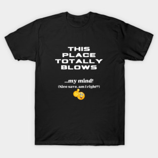 This Place Totally Blows T-Shirt