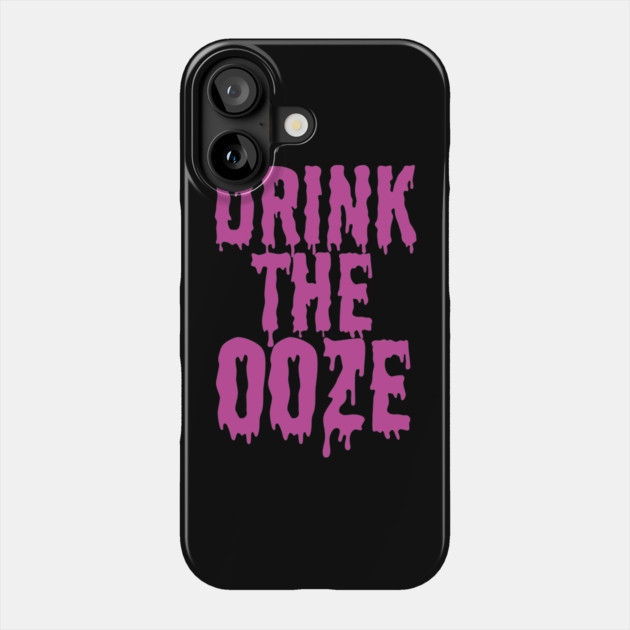 Drink The Ooze Phone Case by belownormal