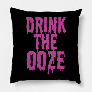 Drink The Ooze Pillow