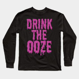 Drink The Ooze Long Sleeve T-Shirt