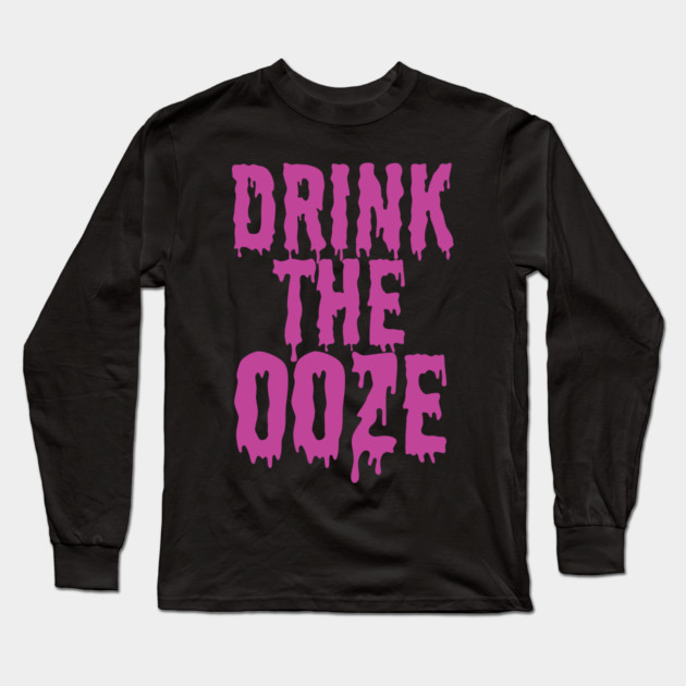 Drink The Ooze Long Sleeve T-Shirt by belownormal