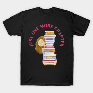 Just one more chapter So many books So little time I Love Books T-Shirt